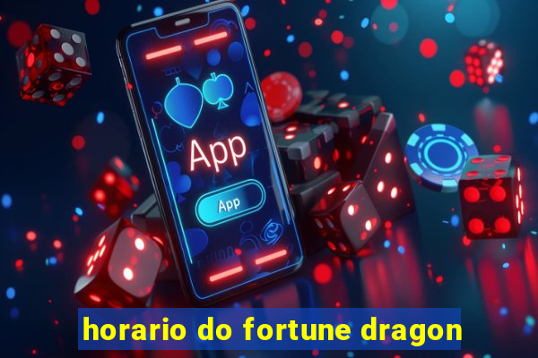 horario do fortune dragon